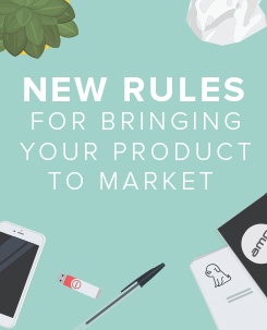 New Rules for Bringing Your Product to Market